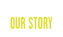 Our Story