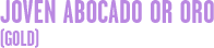 Joven Abocado or Oro. (gold)